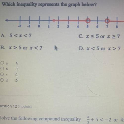 Which inequality represents the graph below?

A. 5 < x <7
C. x < 5 or x 27
B. x > 5 or
