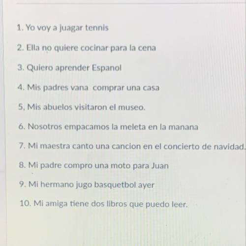 Can somebody please help me with my Spanish hw! I need a native speaker ! I have 10 sentences and I