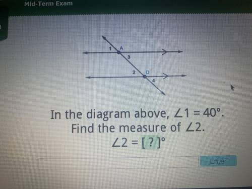 In the diagram above, angle 1= 40. find the measure of angle 2