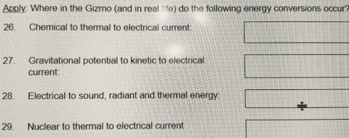 Apply: Where in the Gizmo (and in real life) do the following energy conversions occur?

26.
Chemi