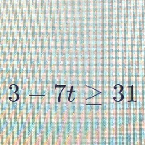 3-7t(more than/equal to)31 
Solve the inequality