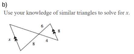 Use your knowledge of similar triangles to solve for x