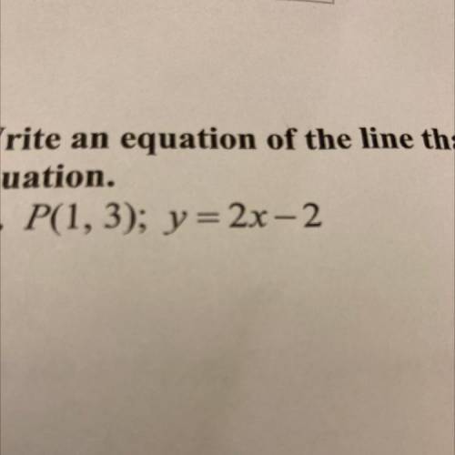 P(1, 3); y = 2x – 2
Please help