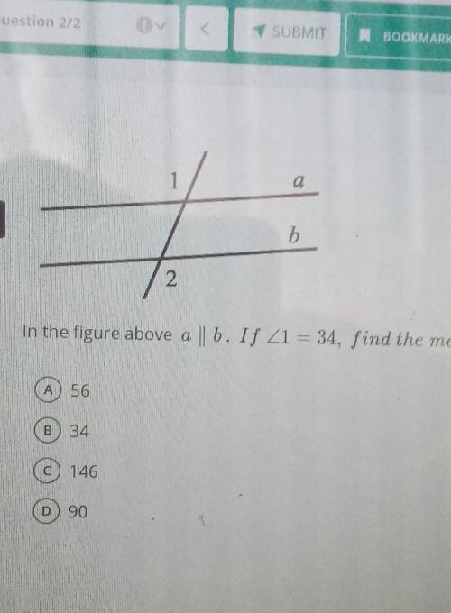 In the figure above a || b . If <1 = 34, find the measure of <2

please help me guys <3a.