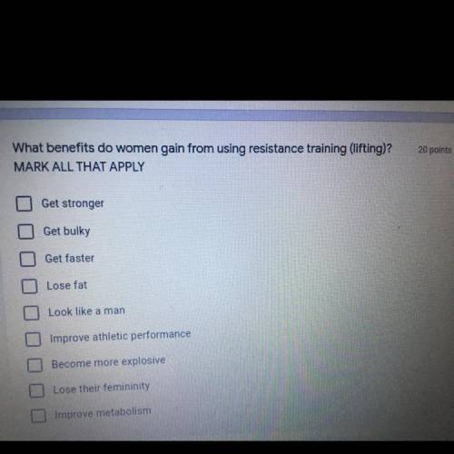 What benefits do women gain from using resistance training(lifting)? MARK ALL THAT APPLY. Options a