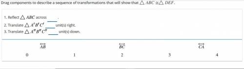drag components to describe a sequence of transformations that will show triangle abc is equal to t