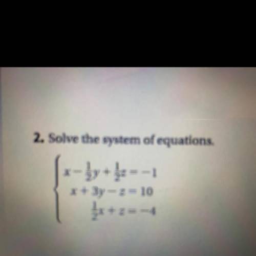 2. Solve the system of equations.

1
ży 22
—1
x + 3y = 2 = 10
11/x + 2
+ z = -4