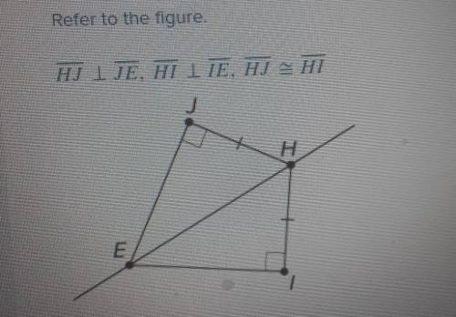 Question 5 Refer to the figure HU 1 JE, HI LTE. HUHI E Complete the explanation to show triangle EJ