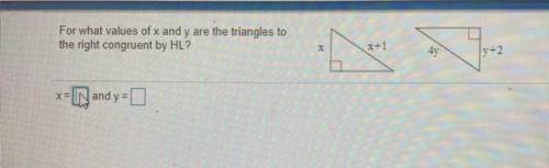 For what values of x and y are the triangles to
the right congruent by HL?
X
x+1
4y