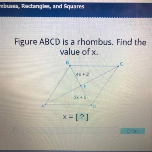 Help! Figure ABCD is a rhombus. Find the
value of x.
B
C
4x + 2
3x + 5