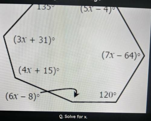 ASAP!!! 135 5 - 4 (3x + 31) (7x - 64) (4x + 15) (6x - 8) 120° Q. Solve for X.