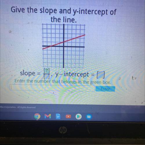 Iew

Give the slope and y-intercept of
the line.
slope = H, y-intercept = |
Enter the number that