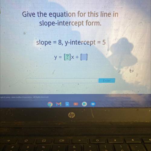 Give the equation for this line in

slope-intercept form.
slope = 8, y-intercept = 5
y
= [?]x + 1