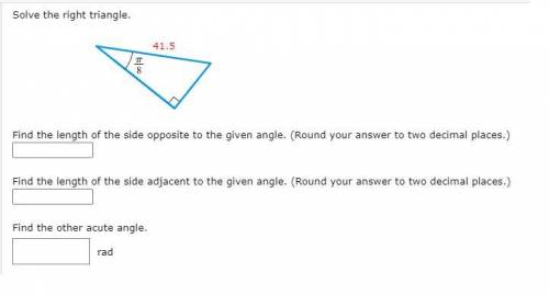 Solve the right angle.

1) Find the length of the side opposite to the given angle. (Round your an