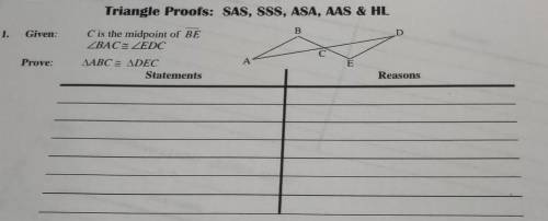 Triangle Proofs: SAS, SSS, ASA, AAS & HL B Given: 1. D C is the midpoint of BE ZBACZEDC Prove: