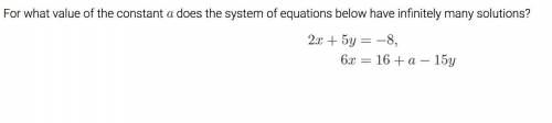 For what value of the constant a does the system of equations below have infinitely many solutions?