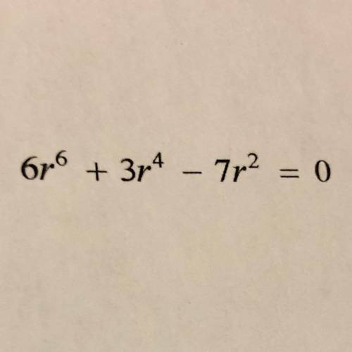 Identify the number of solutuons or zeros 
6r^6 + 3r^4 -7r^2=0
