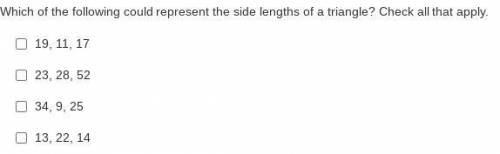Which of the following could represent the side lengths of a triangle? Check all that apply.