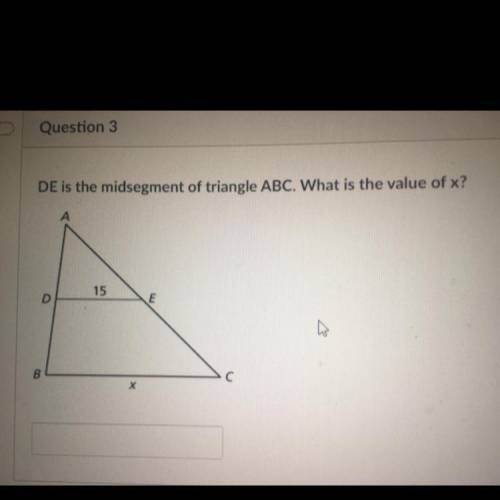 DE is the midsegment of triangle ABC. What is the value of x?

A
15
D
E
B
Ac
Х
