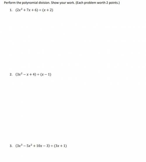 Perform the polynomial division. Show your work. (WILL GIVE 100 POINTS)

1. (2x^2 +7x+6) / (x-2) U