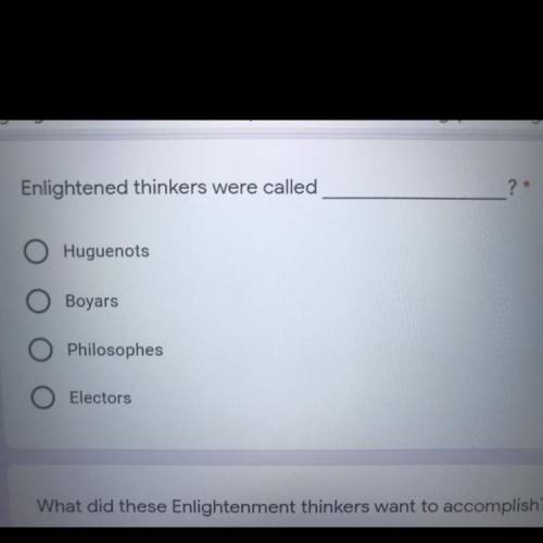 Enlightened thinkers were called ________?

1. Huguenots
2. Boyars
3. Philosophers
4. Electors