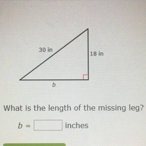 30 in
18 in
b
What is the length of the missing leg?
b
inches