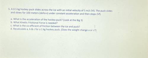 A .5 kg hockey puck slides across the ice with an initial velocity of 5 m/s (Vi). The puck slides a