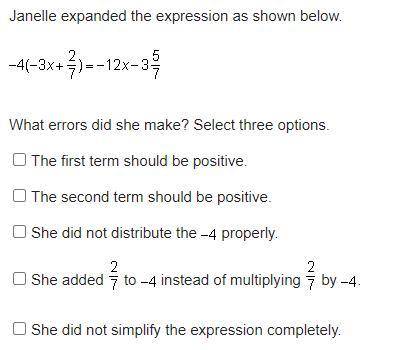 Janelle expanded the expression as shown below.
What ERRORS did she make? Select three options.