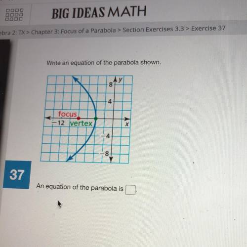 BIG IDEAS MATH

Algebra 2: TX > Chapter 3: Focus of a Parabola > Section Exercises 3.3 >