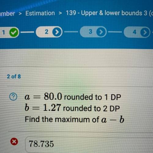 A=80.0 rounded to 1 DP b=1.27 rounded to 2 DP find the maximum of a-b