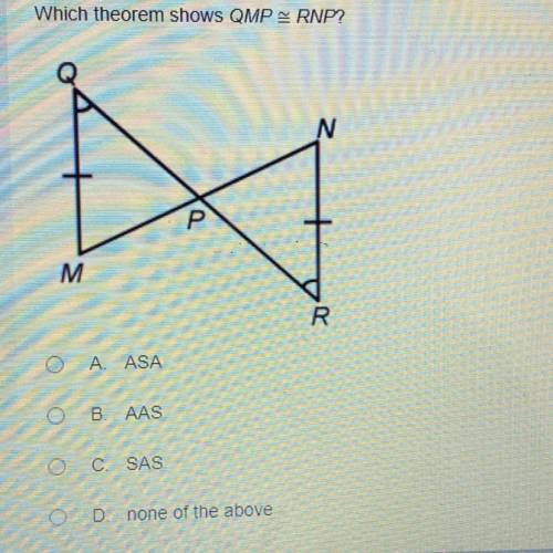Which theorem shows QMP=RNP?
A. ASA
B. AAS
C. SAS
D.none of the above