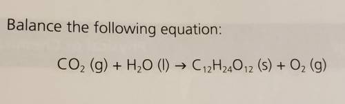10 Balance the following equation: + CO2 (g) + H2O (1) → C12H24012 (s) + O2 (g)
