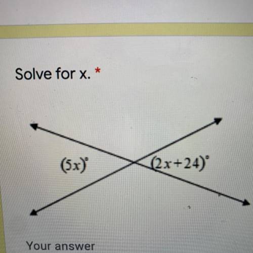 Solve for x. *
(5x)
(2x+24)