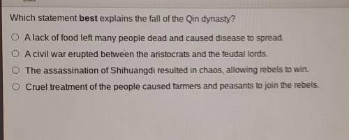 Which statement best explains the fall of the Qin dynasty?

O Alack of food left many people dead
