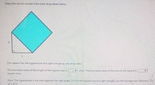 This square has the hypotenuse of a right triangle as one of its sides. units. The estimated value
