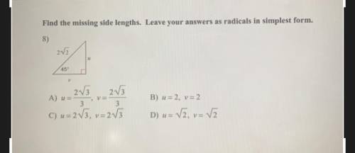 Find the missing side lengths. Leave your answers as radicals in simplest form.

8)
2/2
45°
V
2V3