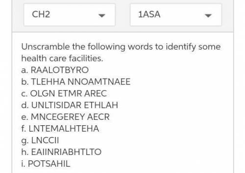 Unscramble the following words to identify some health care facilities (10 points)(I will give brai