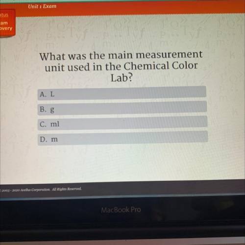 What was the main measurement

unit used in the Chemical Color
Lab?
A. L
B. 8
C. ml
D. m
PLSSS HEL