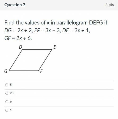 Find the values of x in parallelogram DEFG if DG = 2x + 2, EF = 3x – 3, DE = 3x + 1,

GF = 2x + 6.