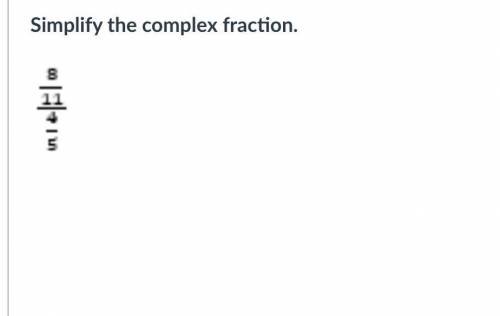 Pls help fast
simply the complex fraction