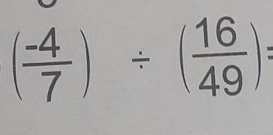 (-4/7) ÷(16/49) Find the answer