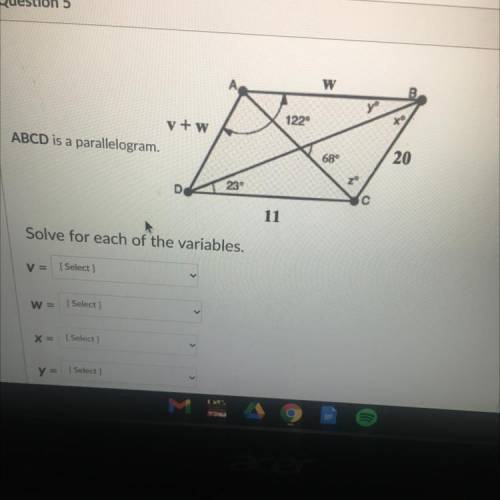 Question 5

W
1220
*
v+w
ABCD is a parallelogram.
68°
20
2
23°
с
11
Solve for each of the variable