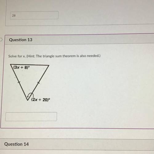 Question 13
4 pts
Solve for x. (Hint: The triangle sum theorem is also needed)