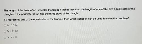 The length of the base of an isosceles triangle is 4 inches less than the length of one of the two