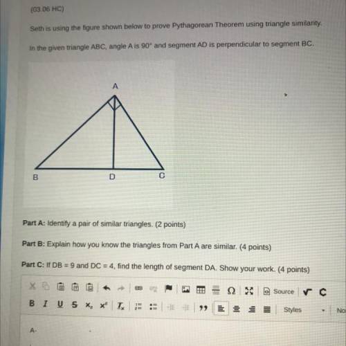 (03.06 HC)

Seth is using the figure shown below to prove Pythagorean Theorem using triangle simil