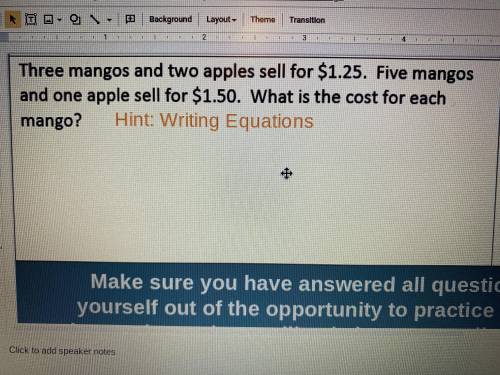 Three mangos and two apples sell for $1.25. Five mangos and one apple sell for $1.50. What is the c