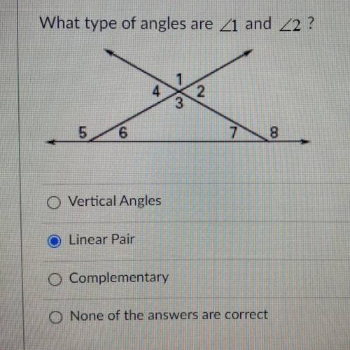 What type of angles are <1 and <2 ?

I’m not sure if linear or complementary are the answer