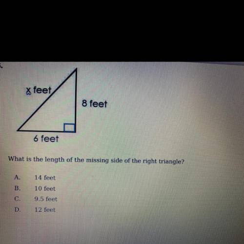 What is the length of the missing side of the right triangle?

A) 14 feet
B) 10 feet
C) 9.5 feet
D