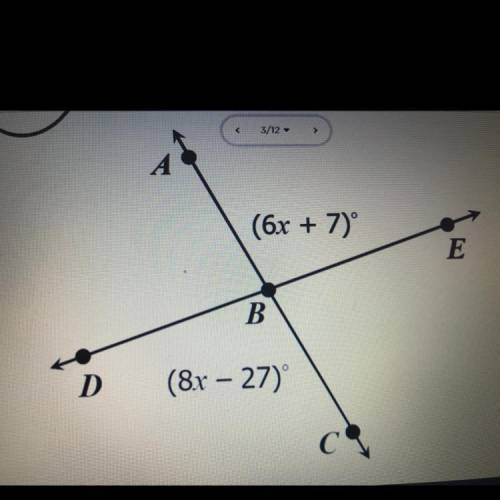 Find m angle DBG
(6x+7) degrees
(8x-27) degrees
A
B
C
D
E