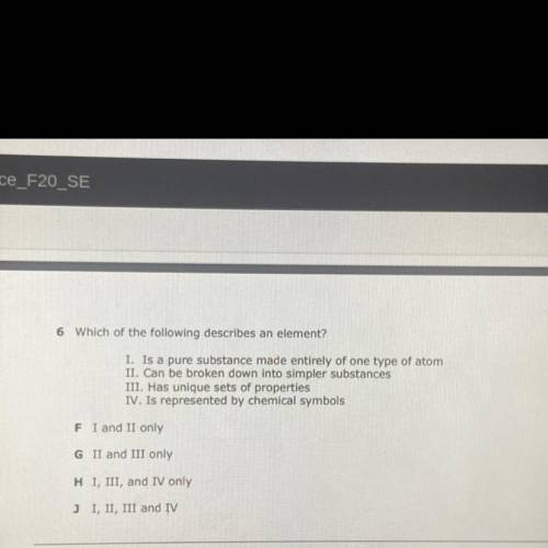 Which of the following describes an element?

I. Is a pure substance made entirely of one type of